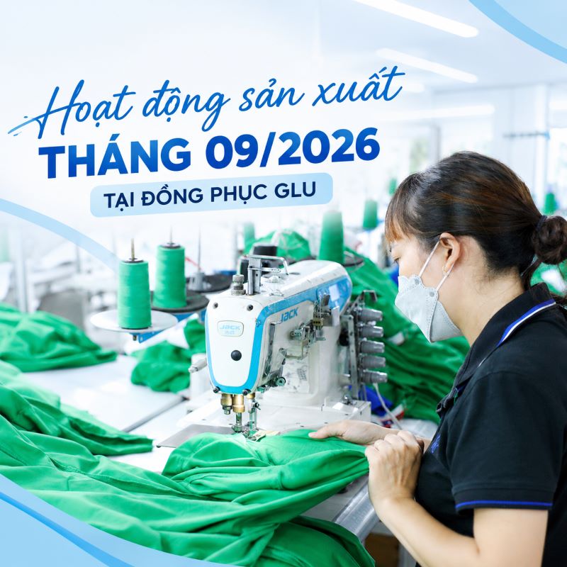 Hoạt động sản xuất tháng 09/2026 tại Đồng Phục GLU